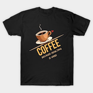 Fuel for Adulthood: Coffee, Because Adulting is Hard T-Shirt
